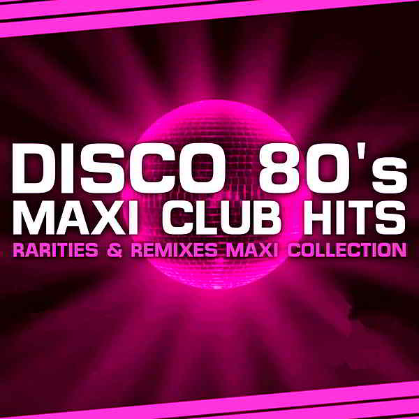 Disco 80s Maxi Club Hits [Remixes & Rarities]