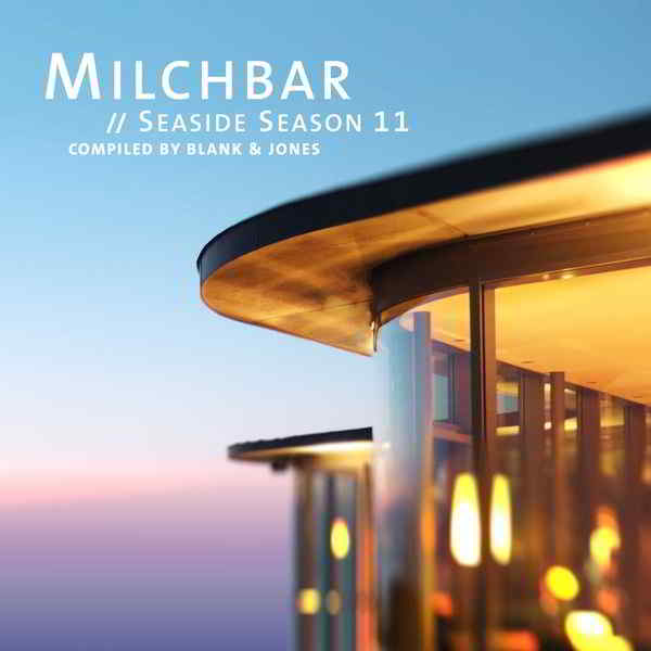 Milchbar Seaside Season 11 (Compiled By Blank - Jones) 2019 торрентом