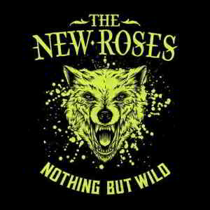 The New Roses - Nothing But Wild 2019 торрентом