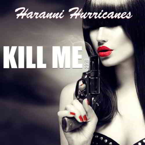 Haranni Hurricanes - Kill Me 2019 торрентом