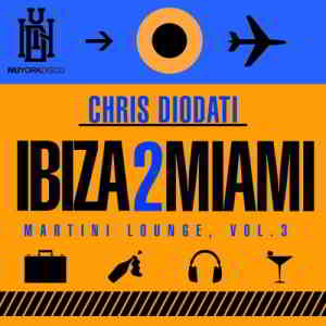 Chris Diodati - Ibiza 2 Miami Martini Lounge Vol. 3 2019 торрентом