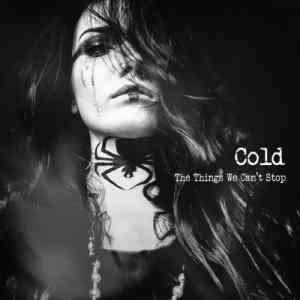 Cold - The Things We Can't Stop 2019 торрентом