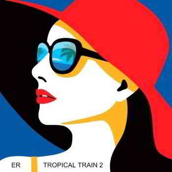 Tropical Train 2 [Empire Records] 2019 торрентом