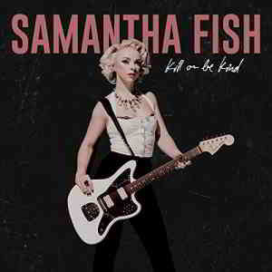 Samantha Fish - Kill Or Be Kind 2019 торрентом