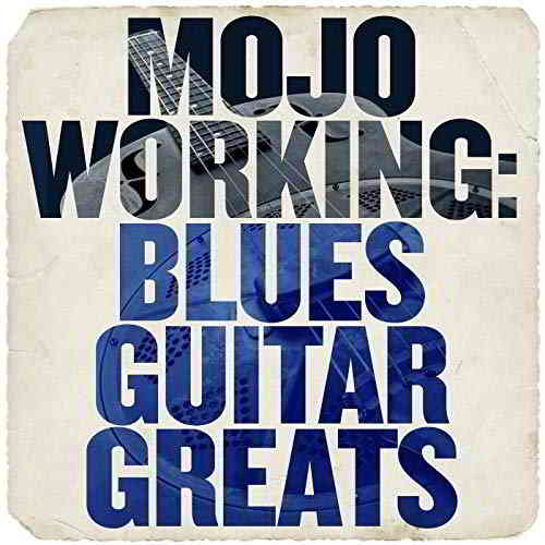 Mojo Working: Blues Guitar Greats 2019 торрентом