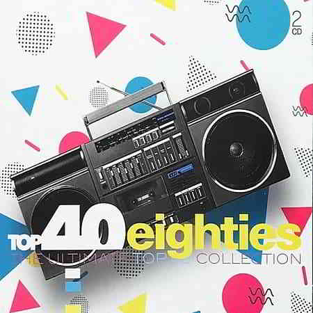 Top 40 Eighties: The Ultimate Top 40 Collection [2CD] 2019 торрентом