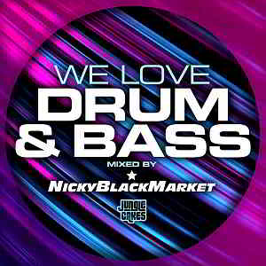 We Love Drum & Bass [Mixed by Nicky Blackmarket]