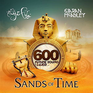 Future Sound Of Egypt 600: Sands Of Time [Mixed By Aly & Fila & Ciaran Mcauley]
