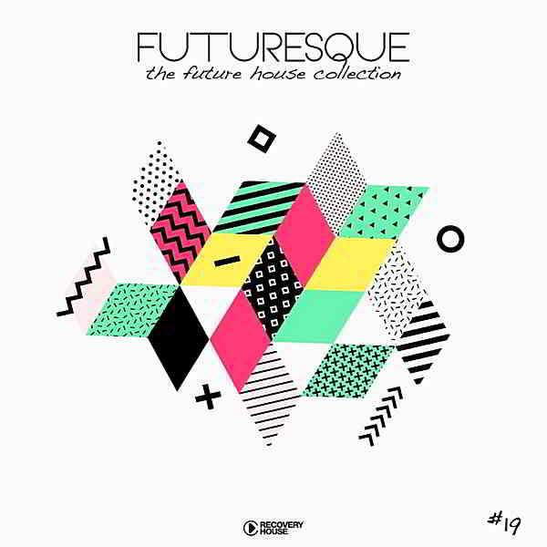 Futuresque: The Future House Collection Vol.19 2019 торрентом