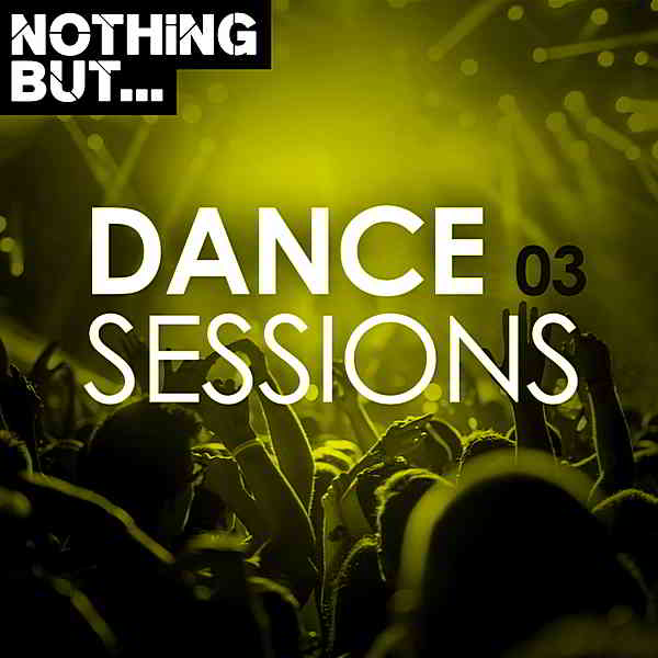 Nothing But... Dance Sessions Vol.03 2019 торрентом