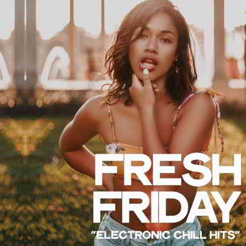 Fresh Friday [Electronic Chill Hits] [Hi-Res] 2019 торрентом