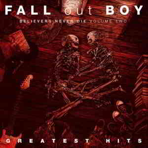 Fall Out Boy - Believers Never Die (Volume Two) 2019 торрентом