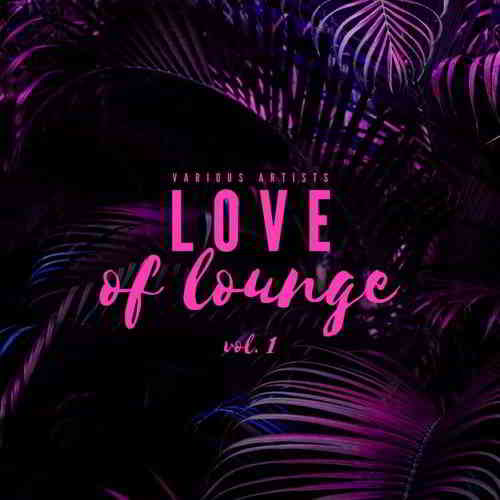 Love Of Lounge Vol 1 2019 торрентом