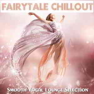 Fairytale Chillout (Smooth Vocal Lounge Selection) 2019 торрентом