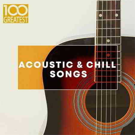 100 Greatest Acoustic & Chill Songs 2019 торрентом