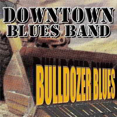 Downtown Blues Band - Bulldozer Blues 2020 торрентом