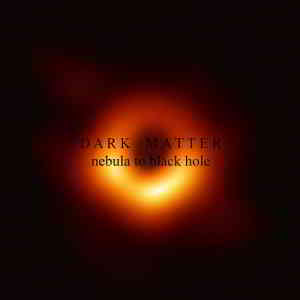 Dark Matter - Nebula to Black Hole 2020 торрентом
