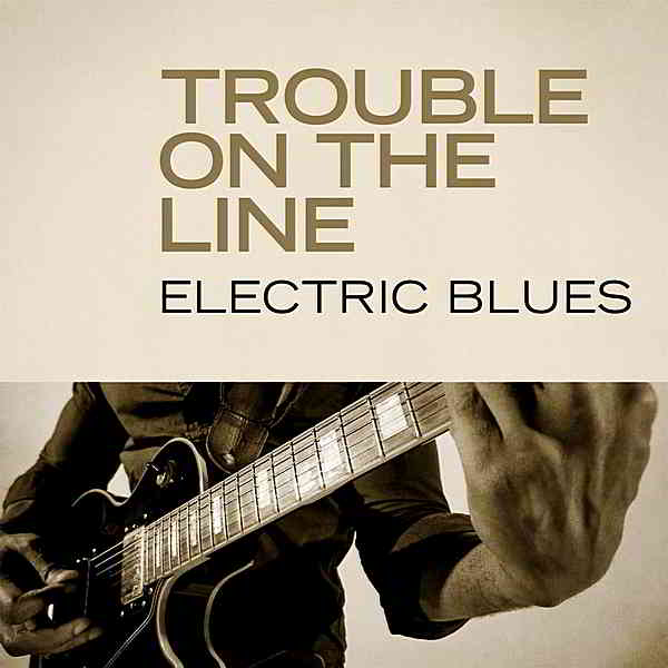 Trouble On The Line: Electric Blues 2020 торрентом