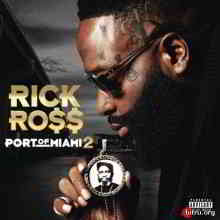 Rick Ross - Port of Miami 2 2019 торрентом