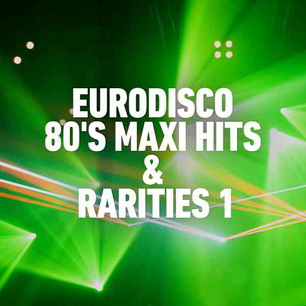 Eurodisco 80's Maxi Hits & Remixes Vol.1 2020 торрентом