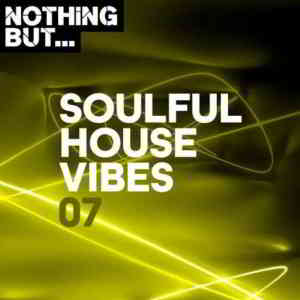 Nothing But... Soulful House Vibes Vol. 07