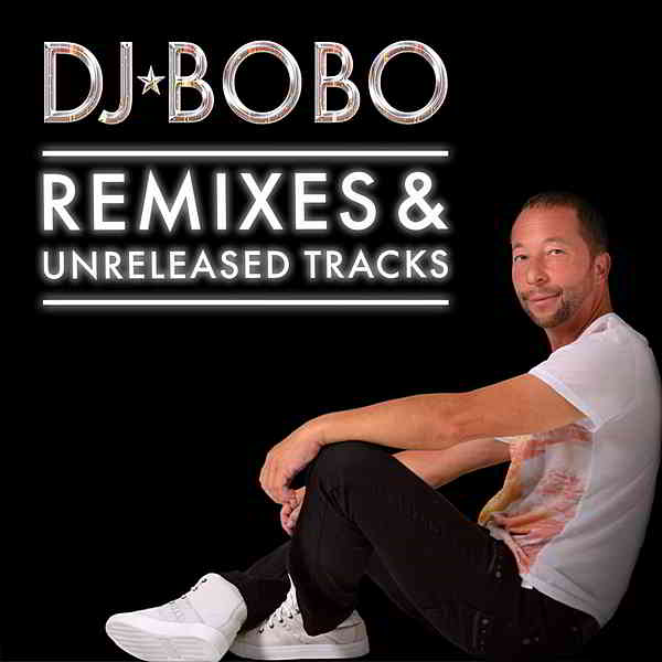 DJ BoBo - Remixes & Unreleased Tracks 2020 торрентом