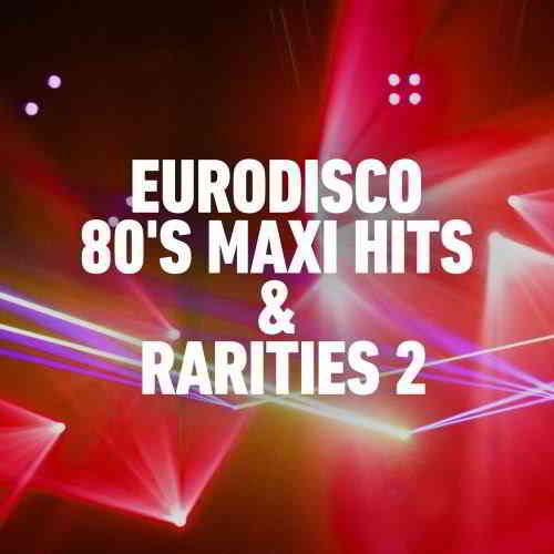Eurodisco 80's Maxi Hits & Remixes 2 2020 торрентом