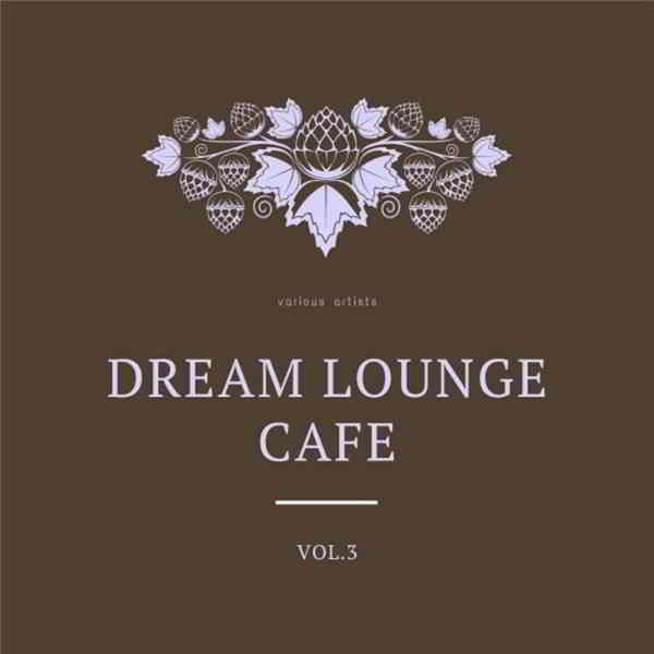 Dream Lounge Cafe, Vol. 3 2020 торрентом