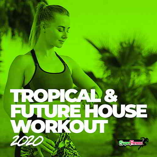 Tropical & Future House Workout 2020 торрентом