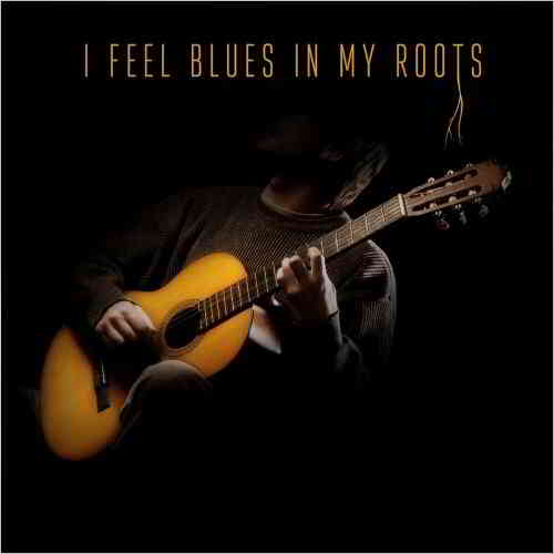 I Feel Blues In My Roots 2020 торрентом