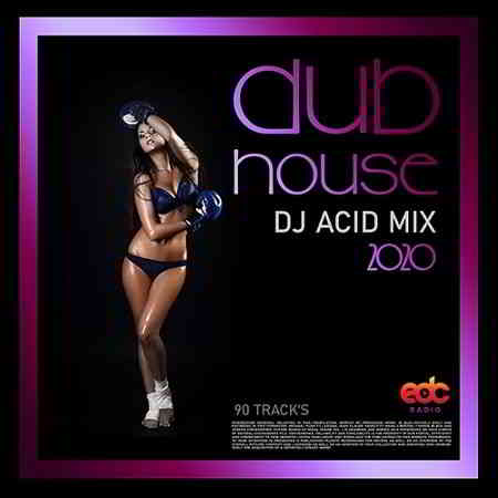 Dub House: DJ Acid Mix 2020 торрентом