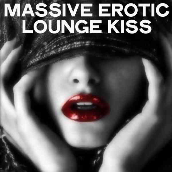Massive Erotic Lounge Kiss 2020 торрентом