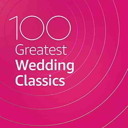 100 Greatest Wedding Classics 2020 торрентом