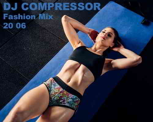 Dj Compressor - Fashion Mix 20 06 2020 торрентом