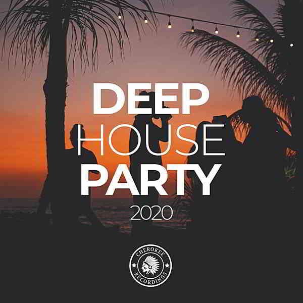 Deep House Party 2020 [Cherokee Recordings] 2020 торрентом