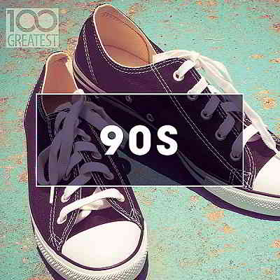 100 Greatest 90s: Ultimate Nineties Throwback Anthems