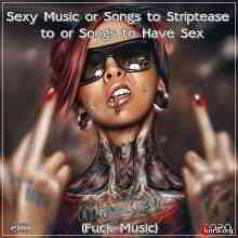 Sexy Music or Songs to Striptease to or Songs to Have Sex (Fuck Music 2CD) 2020 торрентом