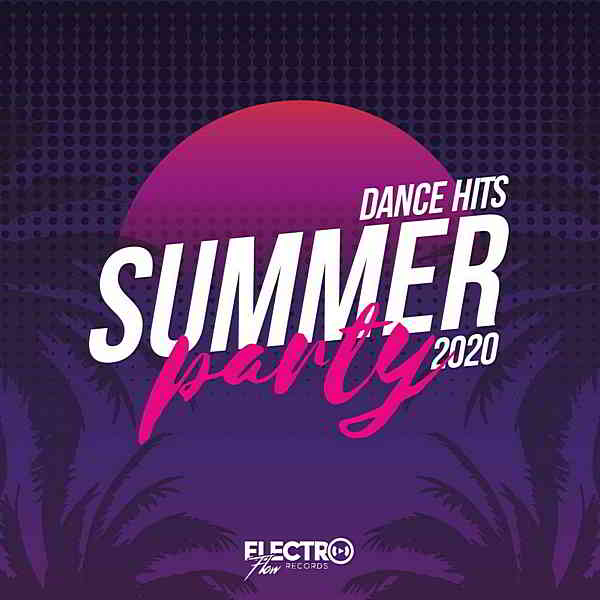 Summer Party: Dance Hits 2020 [Electro Flow Records] 2020 торрентом