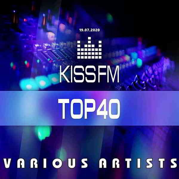 Kiss FM: Top 40 [19.07] 2020 торрентом