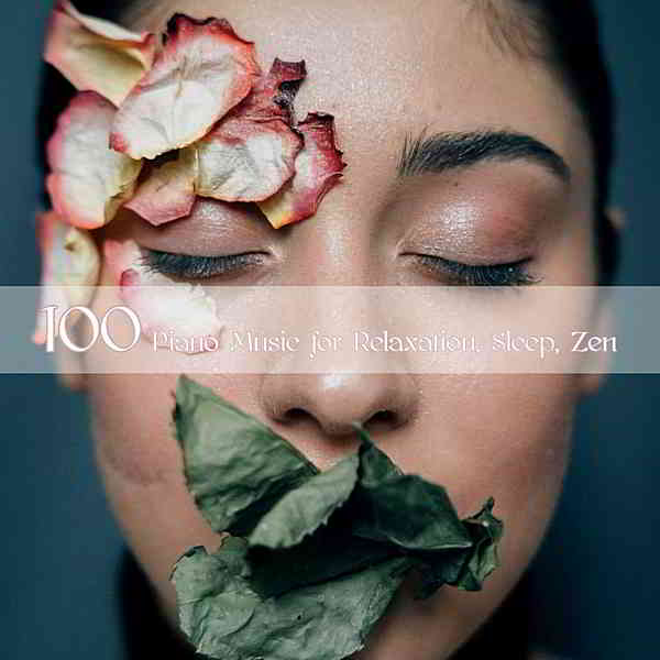 100 Piano Music For Relaxation, Sleep, Zen 2020 торрентом
