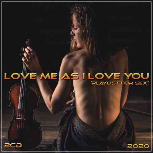 Love me as I love you (playlist for sex) 2CD 2020 торрентом