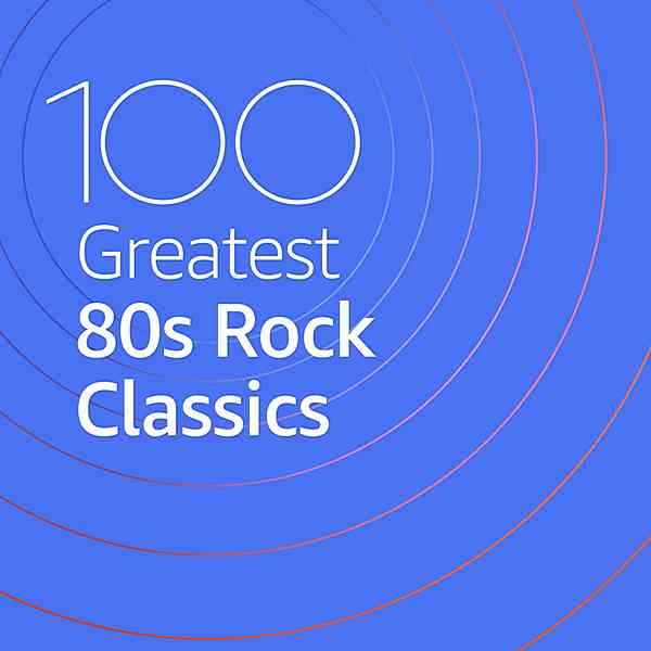 100 Greatest 80s Rock Classics 2020 торрентом