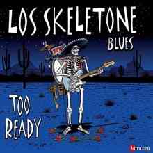 Los Skeletone Blues - Too Ready