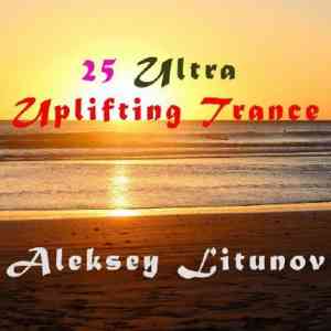 Aleksey Litunov - 25 Ultra Uplifting Trance 2020 торрентом