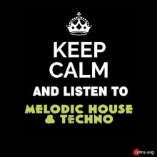 Keep Calm and Listen To Melodic House and Techno