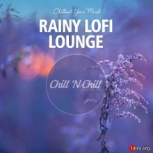 Rainy Lofi Lounge: Chillout Your Mind 2020 торрентом