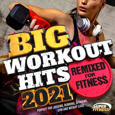 Big Workout Hits 2021: Remixed For Fitness