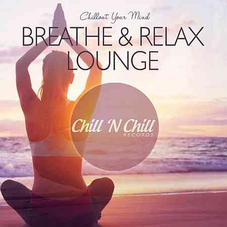 Breathe & Relax Lounge: Chillout Your Mind 2020 торрентом
