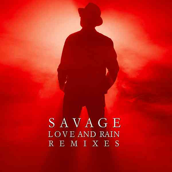 Savage - Love And Rain Remixes [2CD] 2020 торрентом