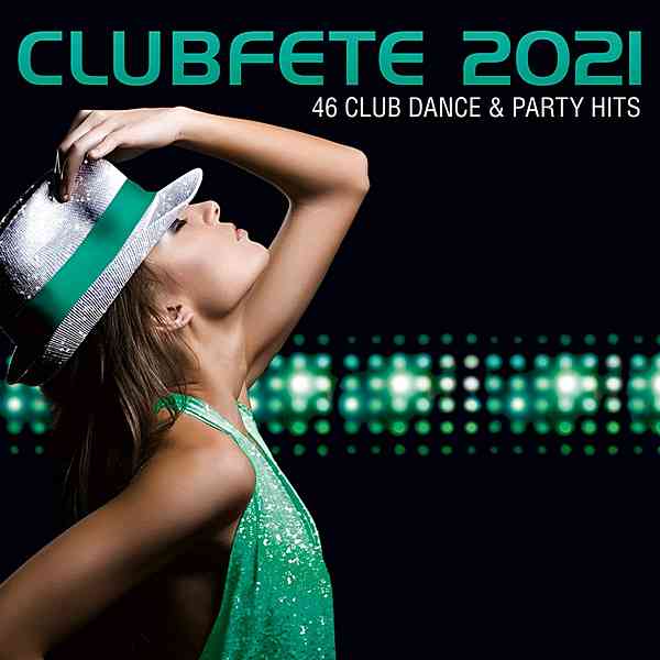 Clubfete 2021 [46 Club Dance & Party Hits] 2020 торрентом